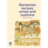 Romanian recipes, wines and customs - Radu Anton Roman, editura Paideia