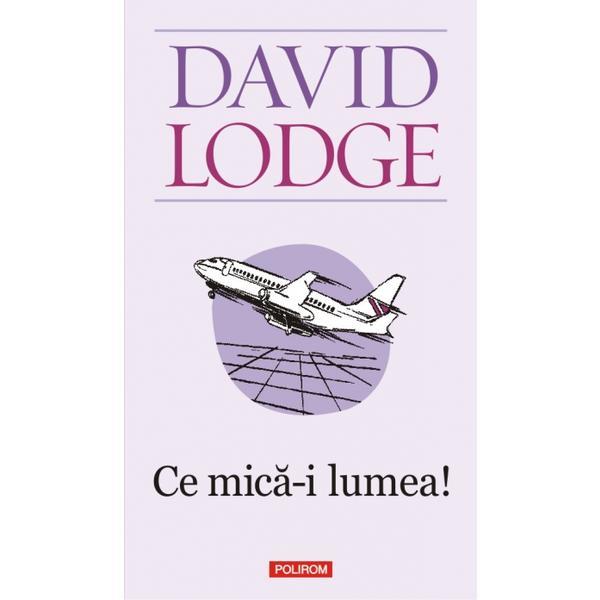 Ce mica-i lumea Ed.2011 - David Lodge, editura Polirom