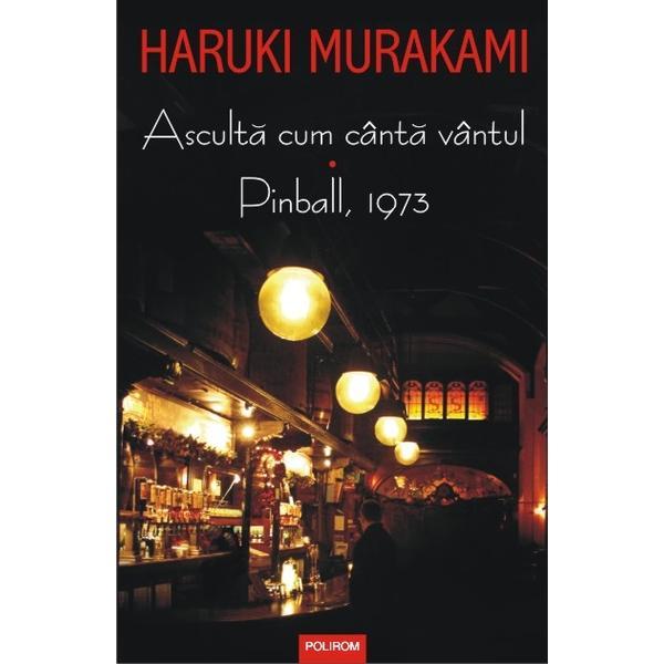 Asculta cum canta vantul. pinball, 1973 - haruki murakami, editura polirom