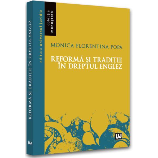 Reforma si traditie in dreptul englez - Monica Florentina Popa, editura Universul Juridic