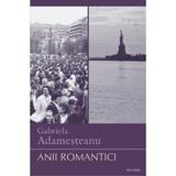 Anii romantici - Gabriela Adamesteanu, editura Polirom