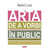 Arta de a vorbi in public - Stephen E. Lucas, editura Polirom