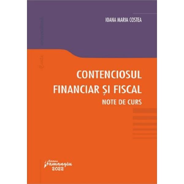Contenciosul financiar si fiscal. note de curs - ioana maria costea, editura hamangiu