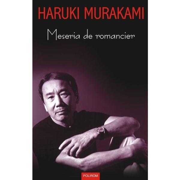 Meseria de romancier - Haruki Murakami, editura Polirom