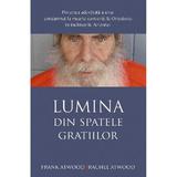 Lumina din spatele gratiilor - Frank Atwood, Rachel Atwood, editura Sophia