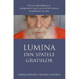 Lumina din spatele gratiilor - Frank Atwood, Rachel Atwood, editura Sophia