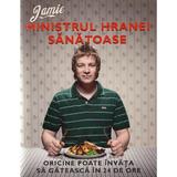 Jamie, Ministrul hranei sanatoase. Oricine poate invata sa gateasca in 24 De Ore, editura Curtea Veche