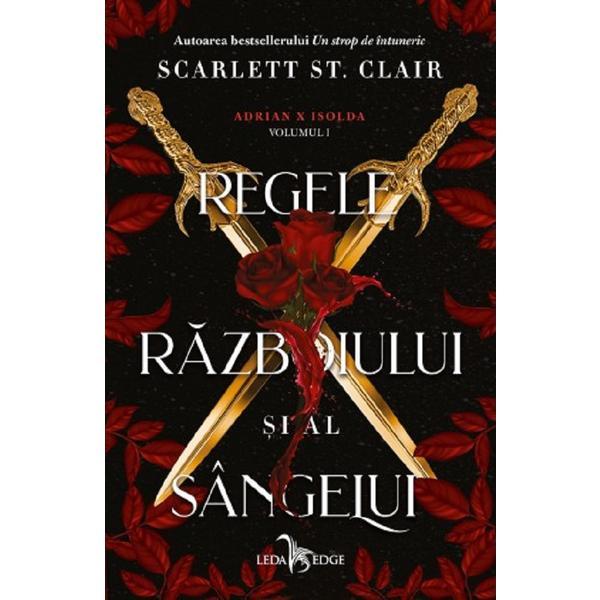 Regele razboiului si al sangelui. Seria Adrian X Isolda. Vol.1 - Scarlett St. Clair, editura Leda