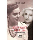 Aceasta dragoste care ne leaga. Reconstituirea unui asasinat - Doina Jela, editura Corint