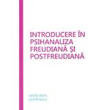 Introducere in psihanaliza freudiana si postfreudiana - Vasile Dem. Zamfirescu, editura Trei