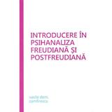Introducere in psihanaliza freudiana si postfreudiana - Vasile Dem. Zamfirescu, editura Trei