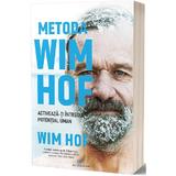 Metoda Wim Hof. Activeaza-ti intregul potential uman - Wim Hof, editura Act Si Politon