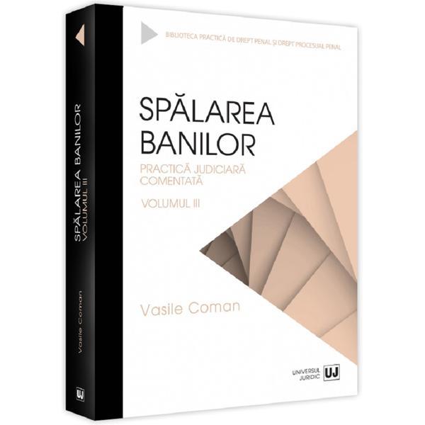 Spalarea banilor. Practica judiciara comentata Vol.3 - Vasile Coman, editura Wolters Kluwer