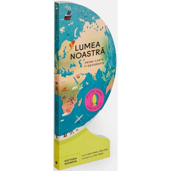 Lumea noastra. Prima carte de geografie - Sue Gallion, editura Katartis
