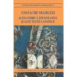 Alexandru Lapusneanul si alte texte canonice - Costache Negruzzi, editura Cartex