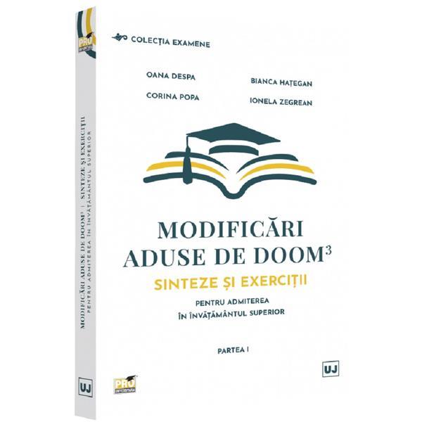 Modificari aduse de DOOM3. Sinteze si exercitii pentru admiterea in invatamantul superior. Partea I - Oana Despa, Bianca Hategan, Corina Popa, Ionela Zegrean, editura Universul Juridic