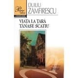 Viata la tara. Tanase Scatiu - Duiliu Zamfirescu, editura Gramar