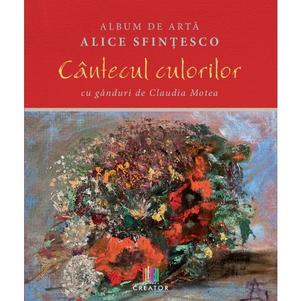 Album de arta. cantecul culorilor - alice sfintesco, claudia motea, editura creator