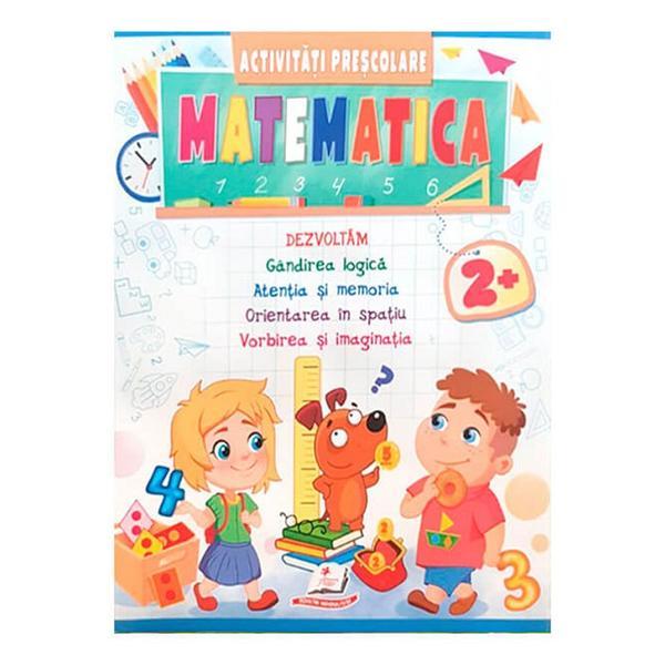 Matematica. activitati prescolare 2 ani +, editura pegas