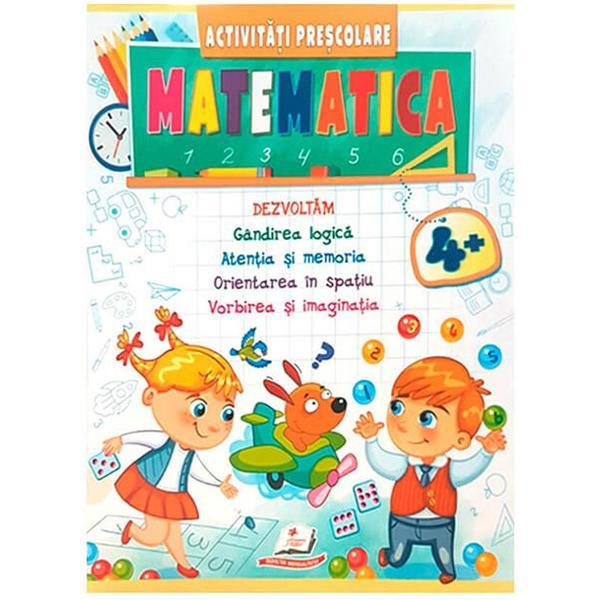 Matematica. activitati prescolare 4 ani+, editura pegas