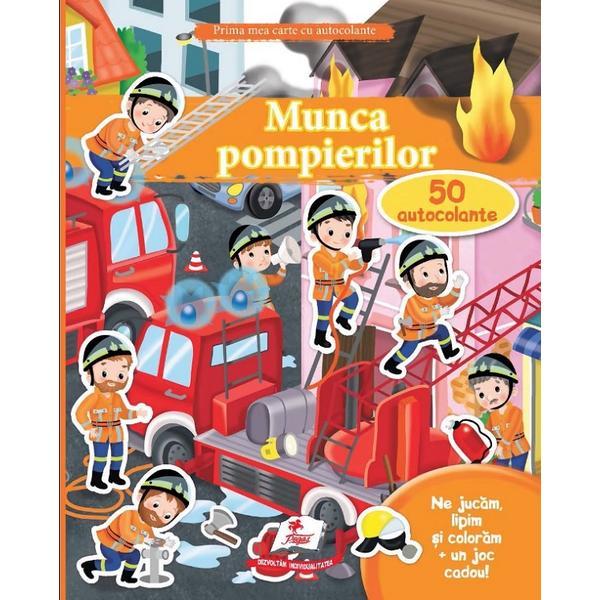 Munca pompierilor. 50 autocolante si un joc cadou. Prima mea carte cu autocolante, editura Pegas