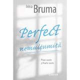 Perfect nemultumita - Irina Bruma, editura Cartier