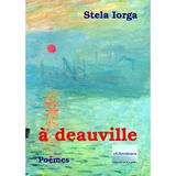 A Deauville. Poemes - Stela Iorga, editura Eliteratura