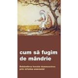 Cum sa fugim de mandrie. Dobandirea harului dumnezeiesc prin virtutea smereniei, editura De Suflet