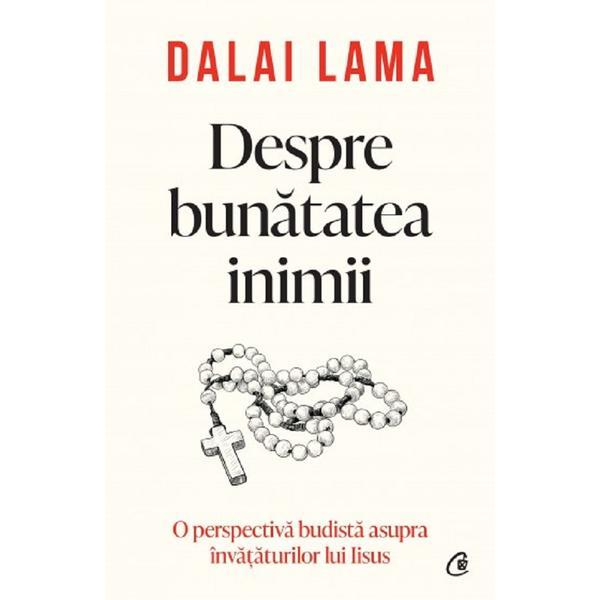 Despre bunatatea inimii - Dalai Lama, editura Curtea Veche