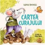 Cartea curajului - Adina Rosetti, editura Curtea Veche