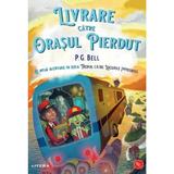 Livrare catre Orasul Pierdut - P.G. Bell, editura Litera