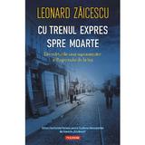 Cu trenul expres spre moarte - Leonard Zaicescu