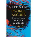 Izvorul ascuns. De ce si cum se naste constiinta - Mark Solms, editura Polirom