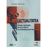 Intelectualitatea. Esenta, tipologia, locul si rolul ei -  Valeriu Capcelea, editura Pro Universitaria