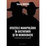 Efectele manipularii in dictatura si in democratie - Viorel Mocan, editura Vicovia