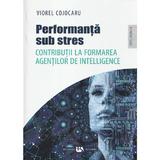 Performanta sub stres - Viorel Cojocaru, editura Universul Academic