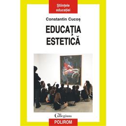 Educatia estetica - constantin cucos, editura polirom