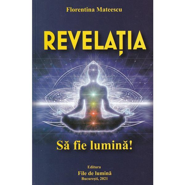Revelatia - Florentina Mateescu, editura File de Lumina
