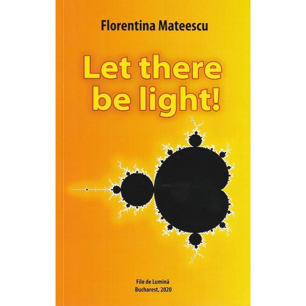 Let there be light! - Florentina Mateescu, editura File De Lumina