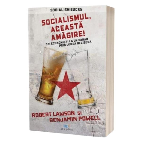 Socialismul, aceasta amagire! - Benjamin Powell, Robert Lawson, editura Act Si Politon