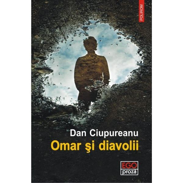 Omar si diavolii - dan ciupureanu, editura polirom
