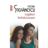 Legaturi bolnavicioase - Cecilia Stefanescu, editura Polirom