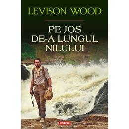 Pe jos de-a lungul Nilului - Levinson Wood, editura Polirom