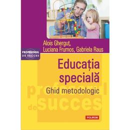 Educatia speciala. ghid metodologic - alois ghergut, luciana frumos, gabriela raus, editura polirom