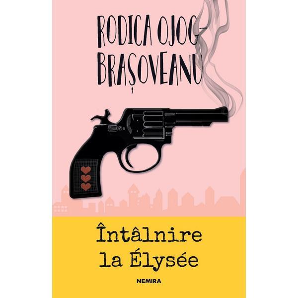 Intalnire la elysee - rodica ojog-brasoveanu, editura nemira