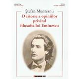 O istorie a opiniilor privind filosofia lui Eminescu Vol. 1- Stefan Munteanu, editura Eikon