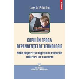 Copiii in epoca dependentei de tehnologie - luvy jo palladino, editura polirom