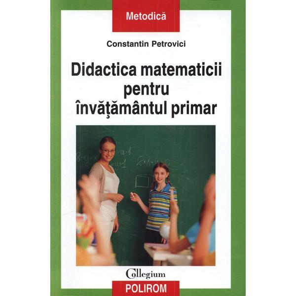 Didactica matematicii pentru invatamantul primar - Constantin Petrovici, editura Polirom