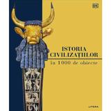 Istoria civilizatiilor in 1000 de obiecte, editura Litera