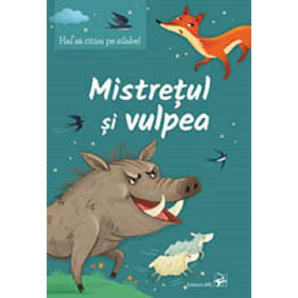 Hai sa citim pe silabe! Mistretul si vulpea, editura Arc